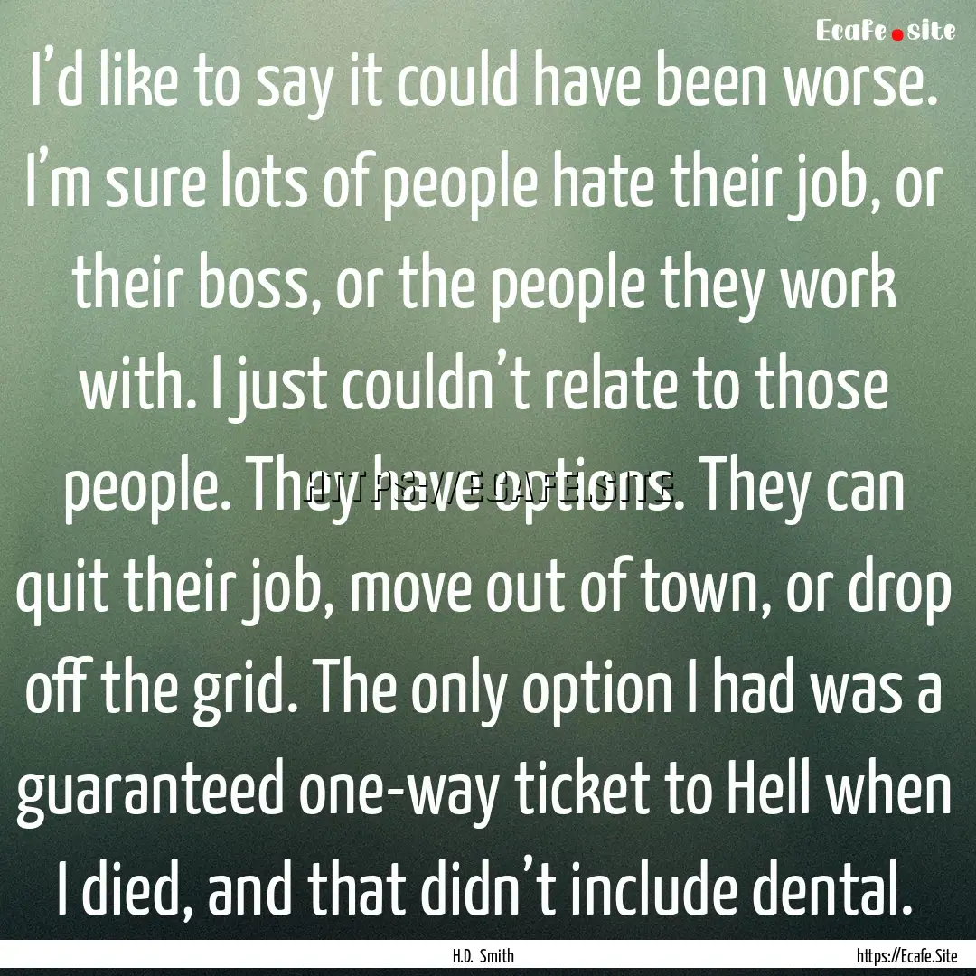 I’d like to say it could have been worse..... : Quote by H.D. Smith