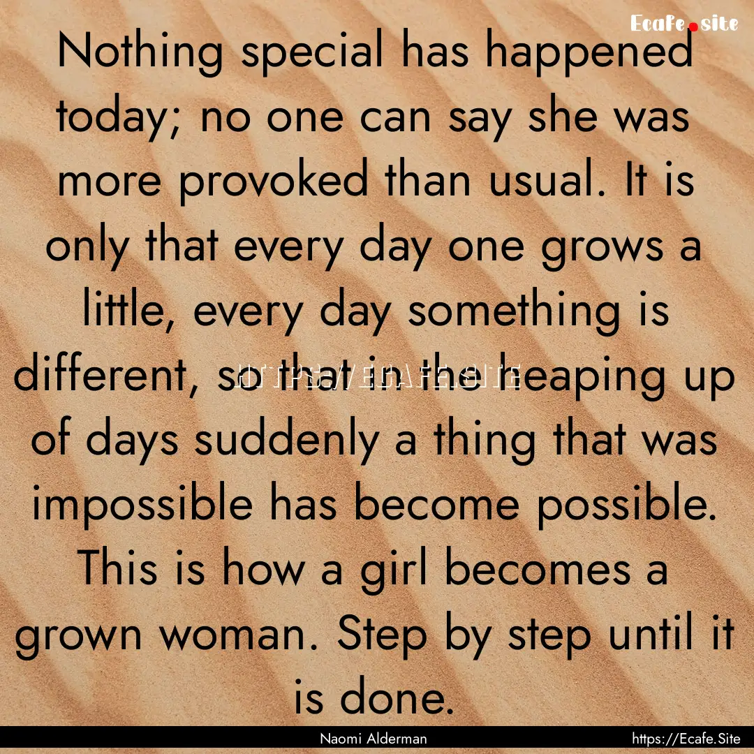 Nothing special has happened today; no one.... : Quote by Naomi Alderman