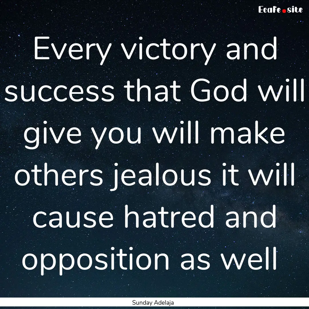 Every victory and success that God will give.... : Quote by Sunday Adelaja