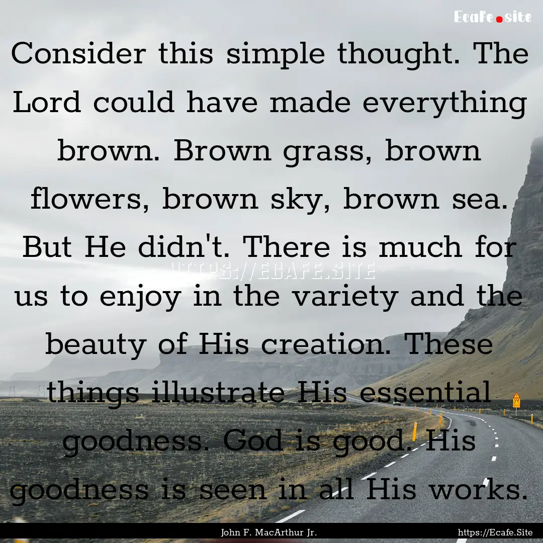 Consider this simple thought. The Lord could.... : Quote by John F. MacArthur Jr.