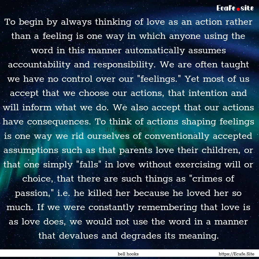 To begin by always thinking of love as an.... : Quote by bell hooks