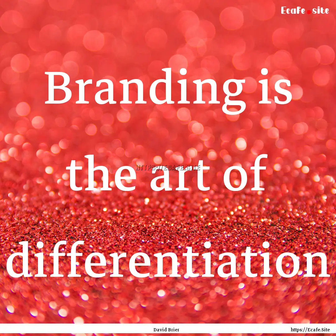 Branding is the art of differentiation : Quote by David Brier