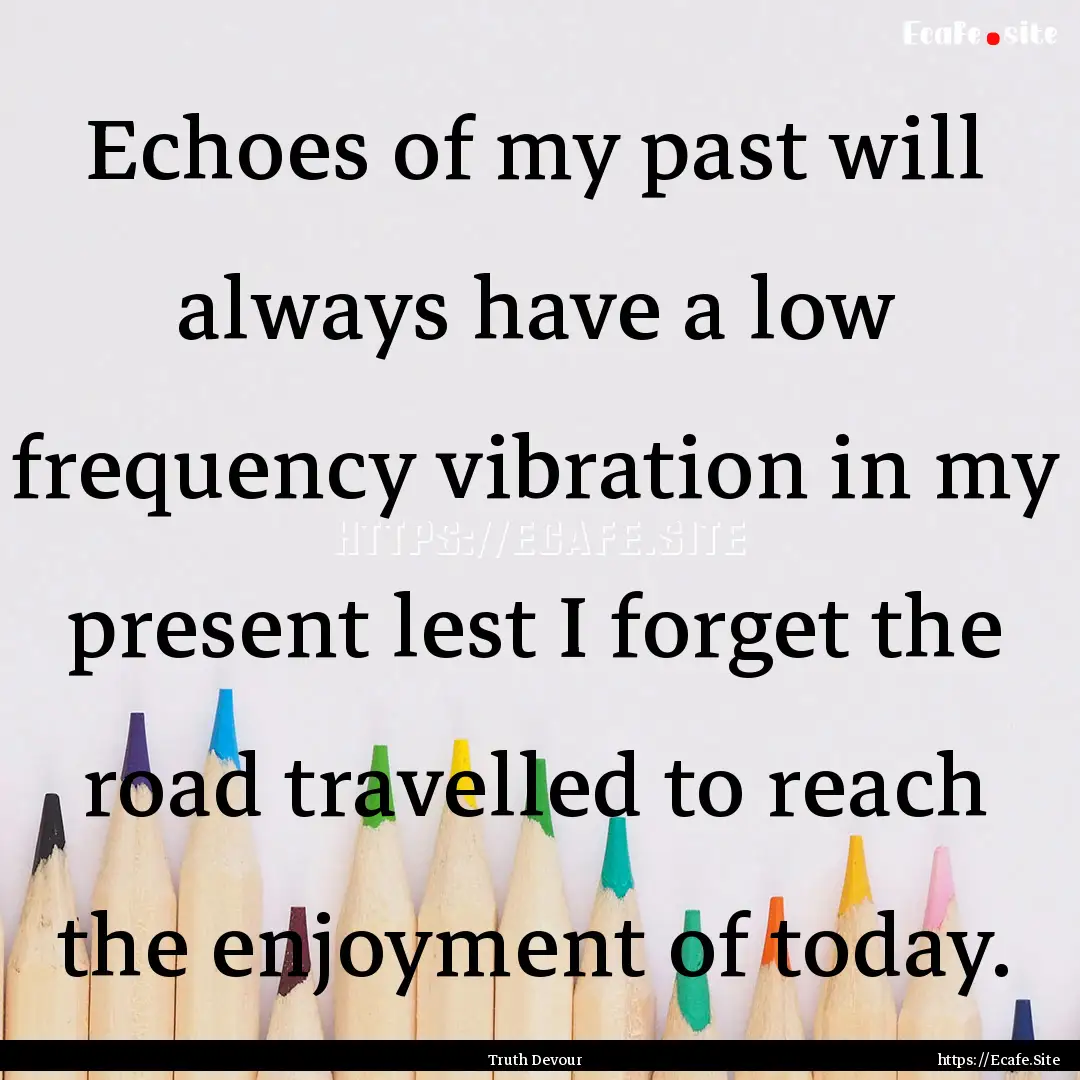 Echoes of my past will always have a low.... : Quote by Truth Devour