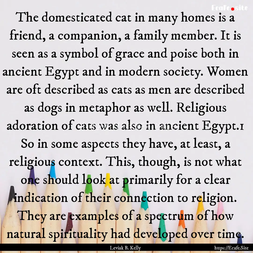 The domesticated cat in many homes is a friend,.... : Quote by Leviak B. Kelly