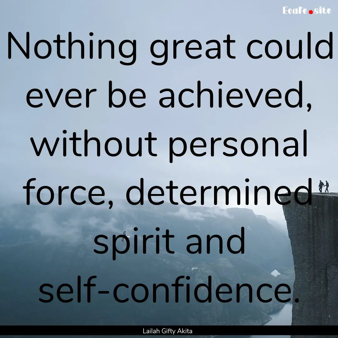 Nothing great could ever be achieved, without.... : Quote by Lailah Gifty Akita