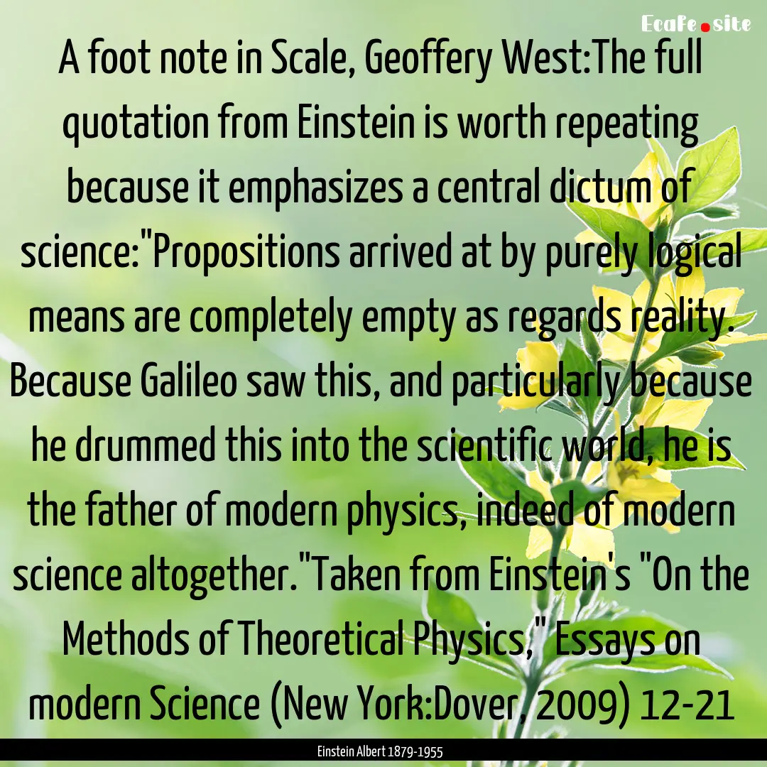 A foot note in Scale, Geoffery West:The full.... : Quote by Einstein Albert 1879-1955