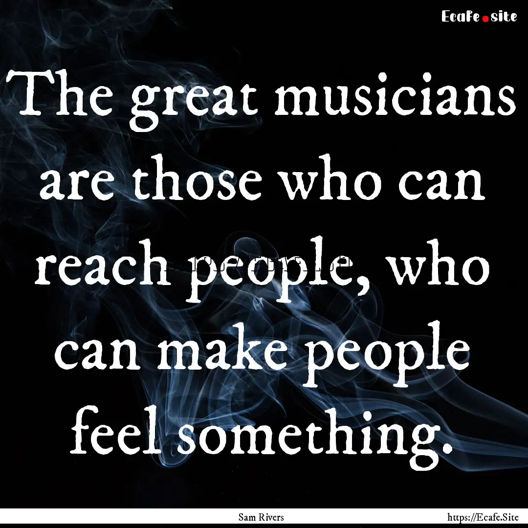 The great musicians are those who can reach.... : Quote by Sam Rivers