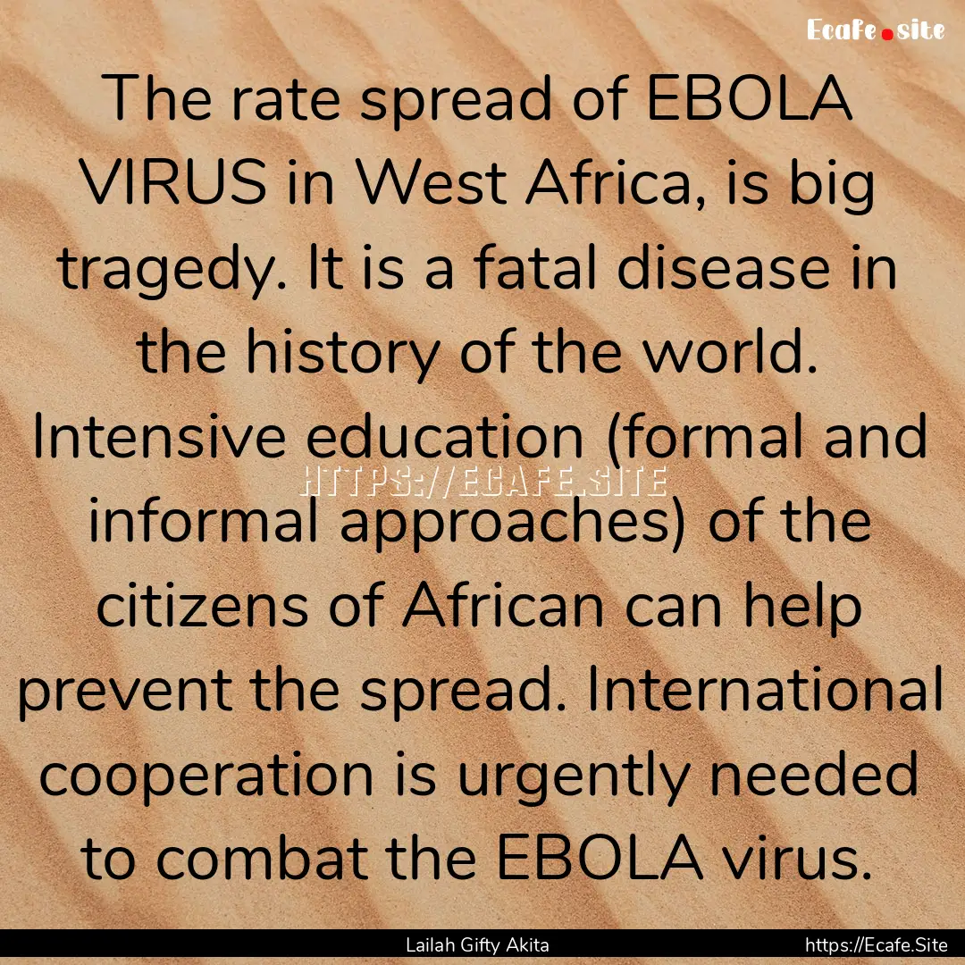 The rate spread of EBOLA VIRUS in West Africa,.... : Quote by Lailah Gifty Akita