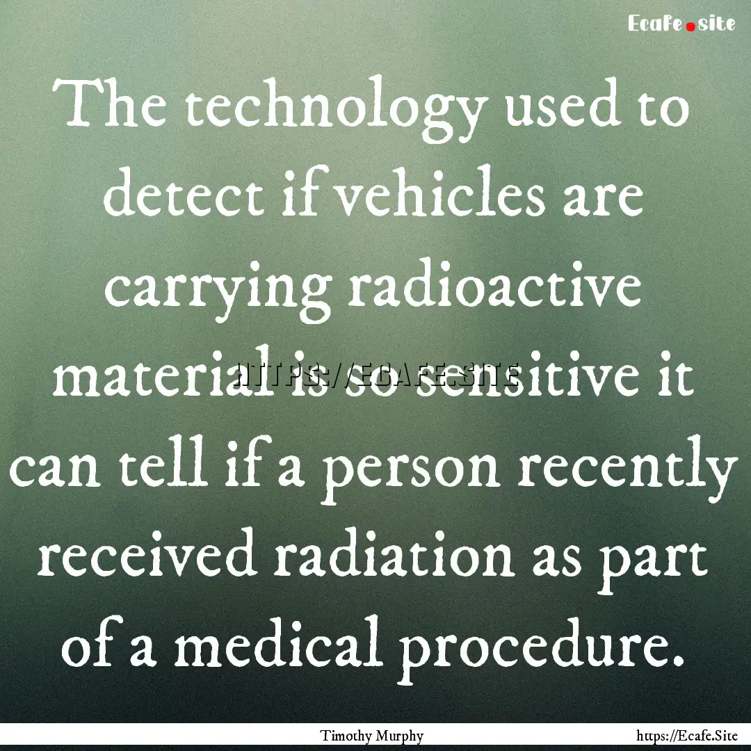 The technology used to detect if vehicles.... : Quote by Timothy Murphy