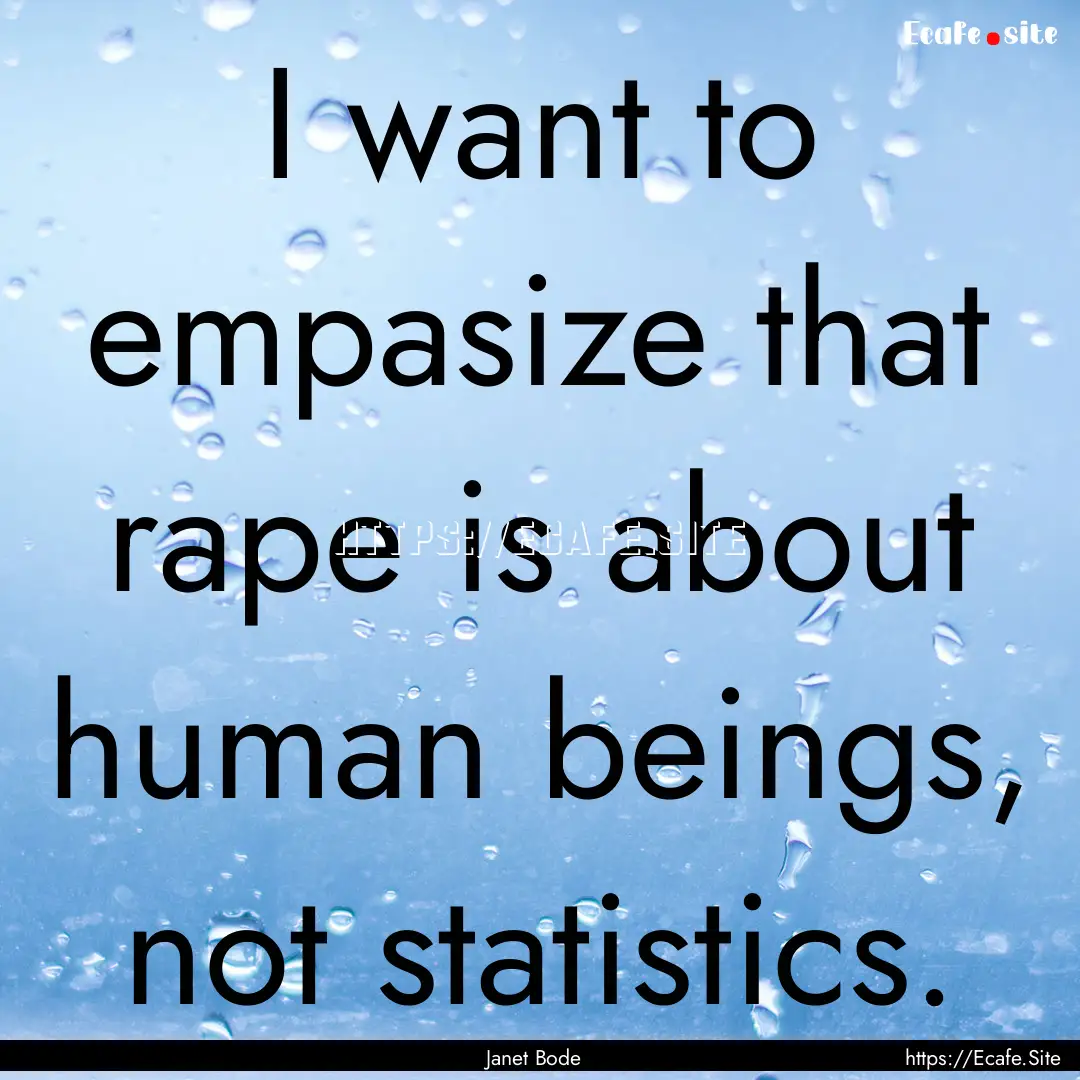 I want to empasize that rape is about human.... : Quote by Janet Bode