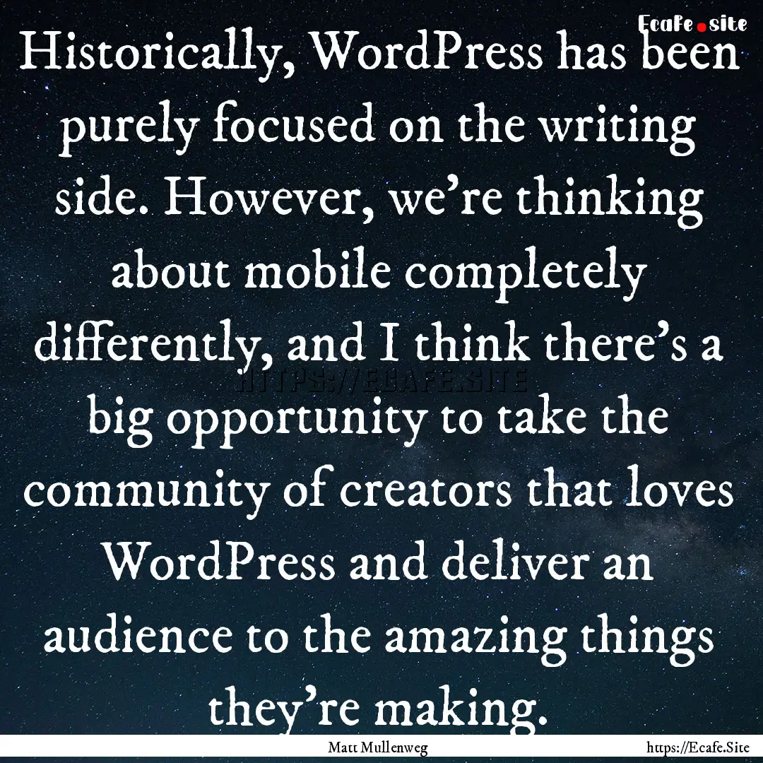 Historically, WordPress has been purely focused.... : Quote by Matt Mullenweg