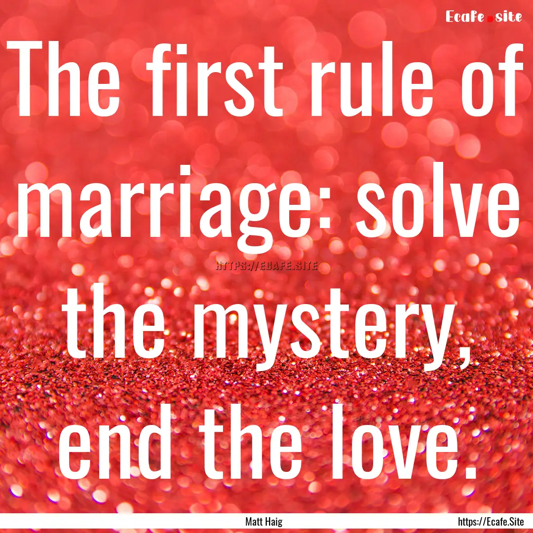 The first rule of marriage: solve the mystery,.... : Quote by Matt Haig