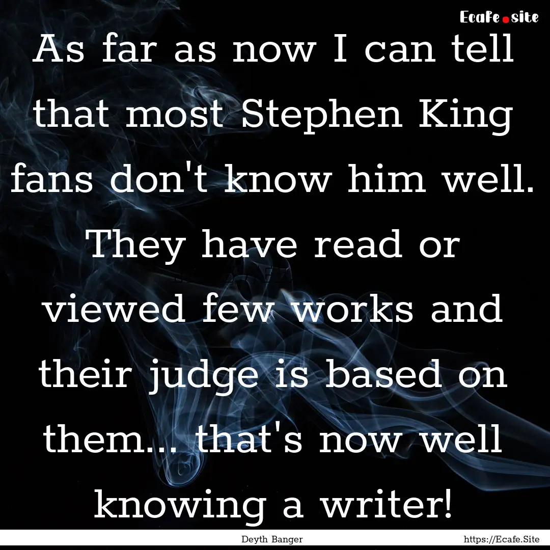 As far as now I can tell that most Stephen.... : Quote by Deyth Banger