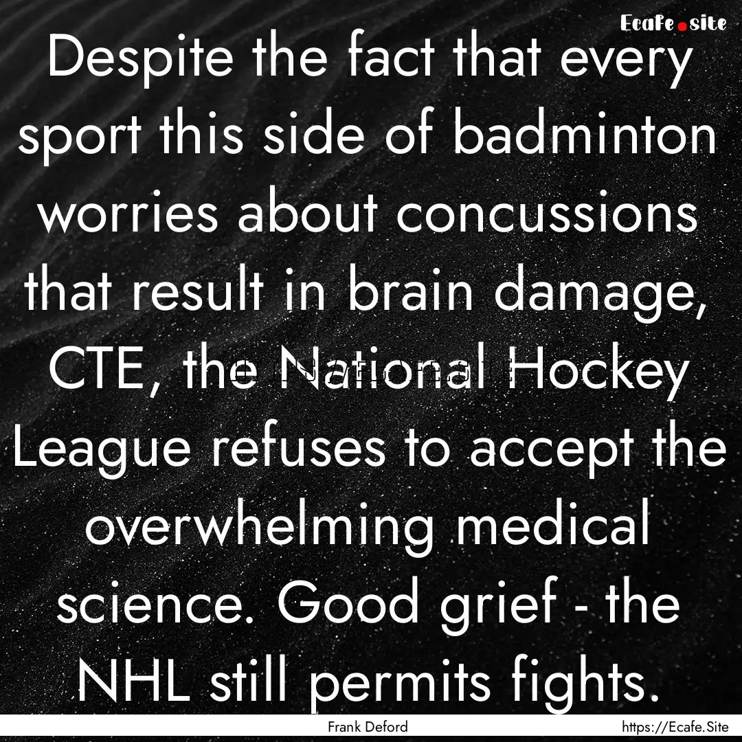 Despite the fact that every sport this side.... : Quote by Frank Deford