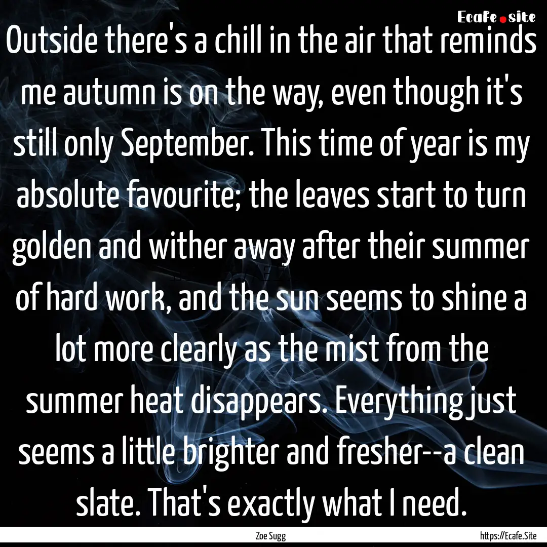 Outside there's a chill in the air that reminds.... : Quote by Zoe Sugg