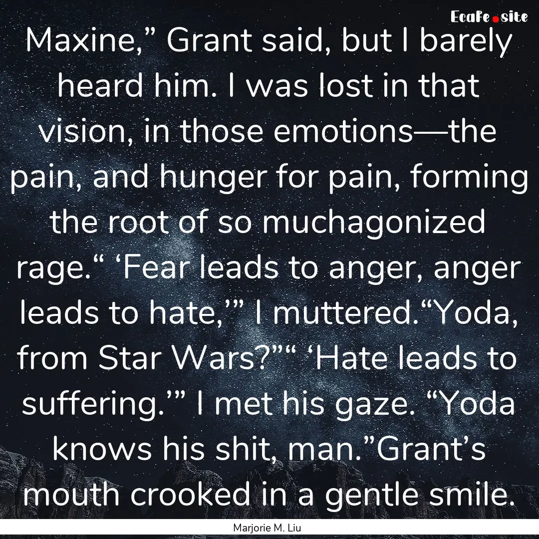 Maxine,” Grant said, but I barely heard.... : Quote by Marjorie M. Liu