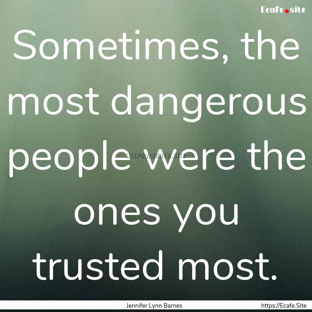 Sometimes, the most dangerous people were.... : Quote by Jennifer Lynn Barnes