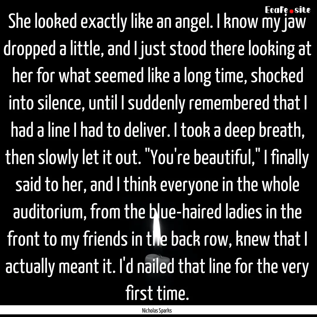 She looked exactly like an angel. I know.... : Quote by Nicholas Sparks