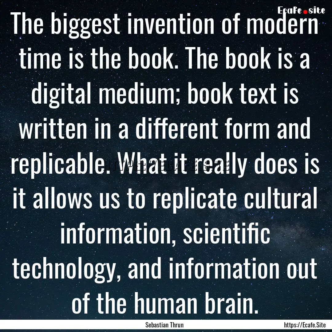 The biggest invention of modern time is the.... : Quote by Sebastian Thrun