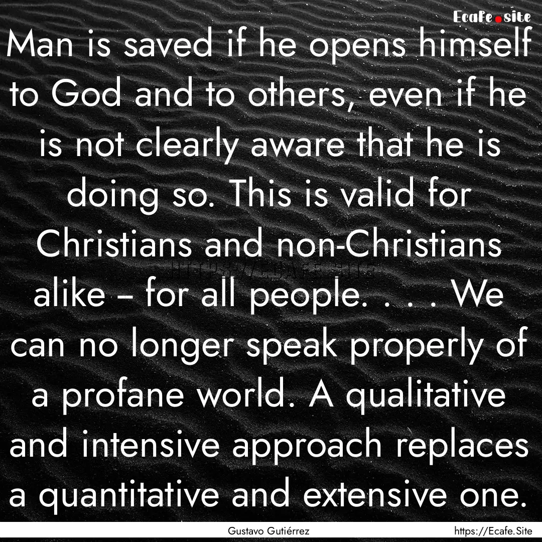 Man is saved if he opens himself to God and.... : Quote by Gustavo Gutiérrez