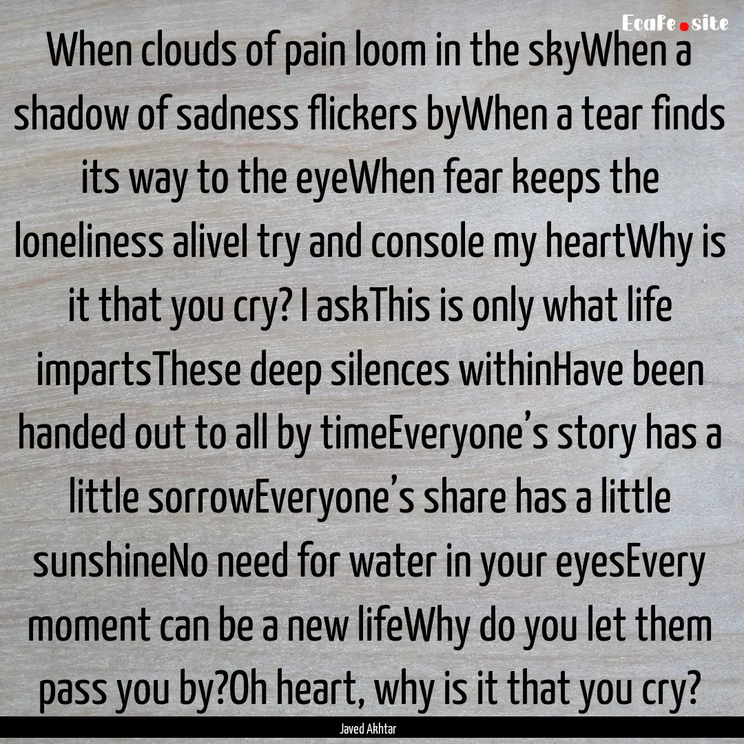 When clouds of pain loom in the skyWhen a.... : Quote by Javed Akhtar