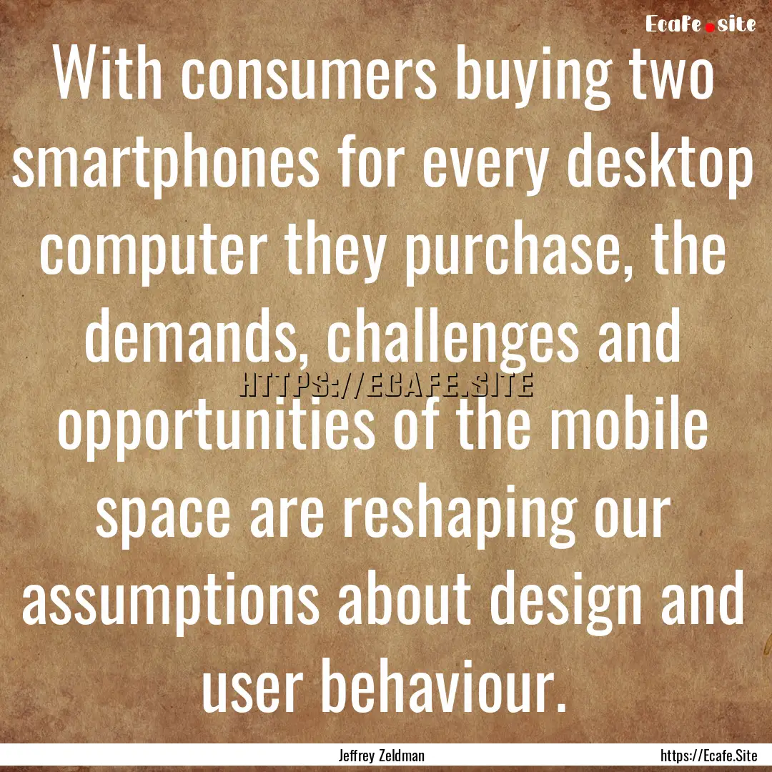 With consumers buying two smartphones for.... : Quote by Jeffrey Zeldman