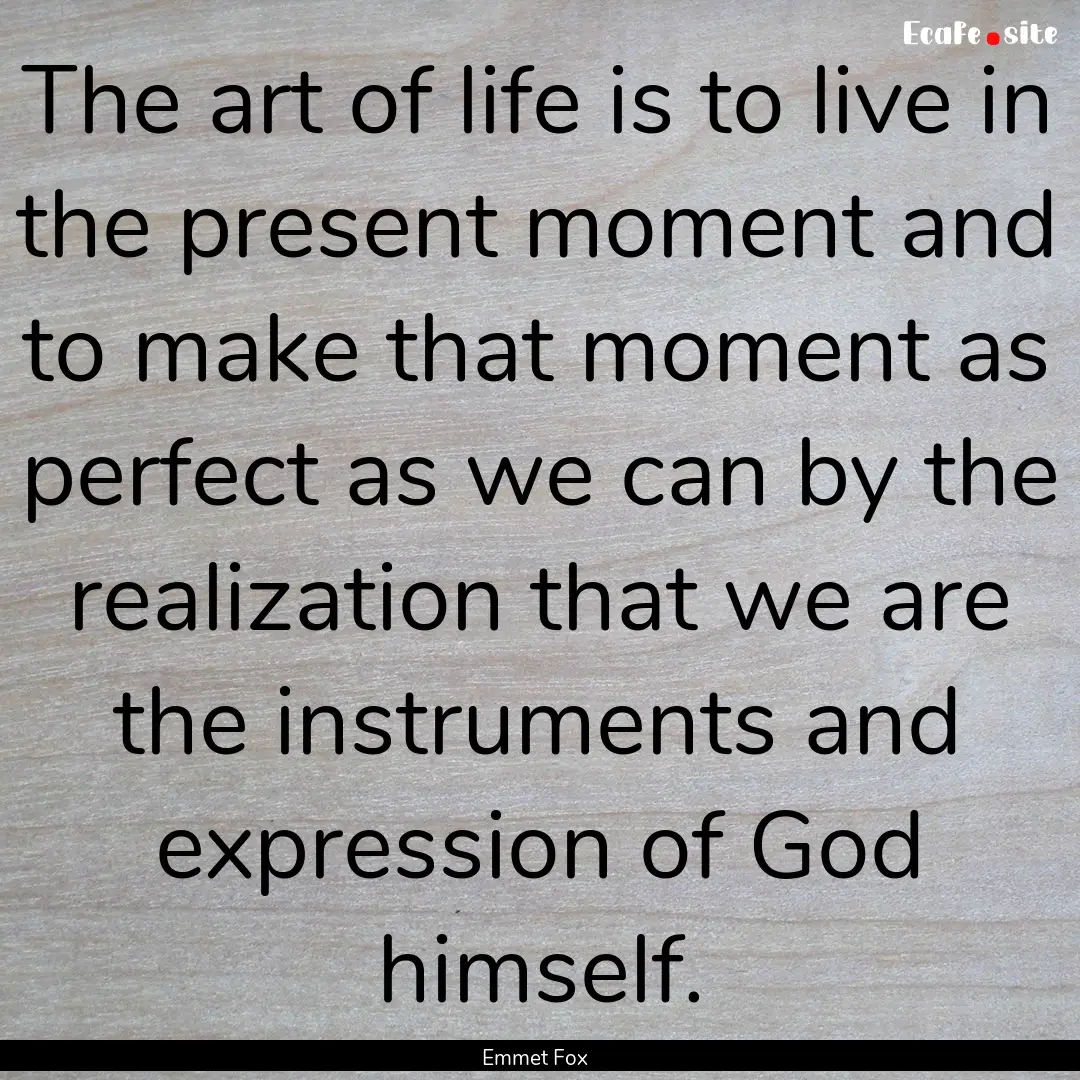 The art of life is to live in the present.... : Quote by Emmet Fox