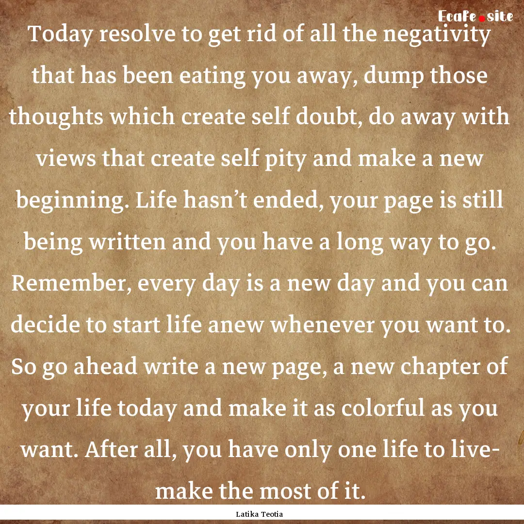 Today resolve to get rid of all the negativity.... : Quote by Latika Teotia