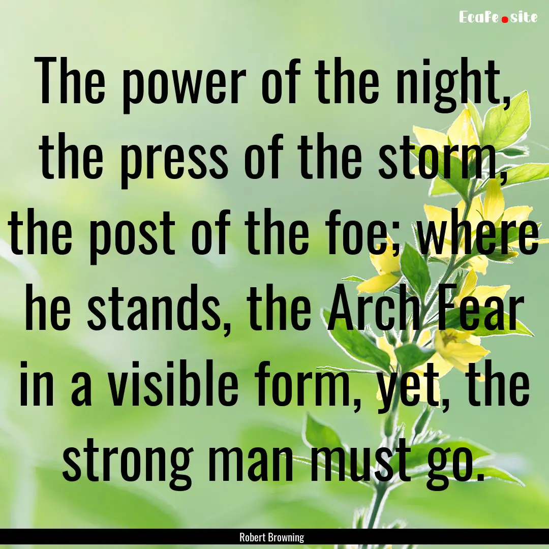 The power of the night, the press of the.... : Quote by Robert Browning