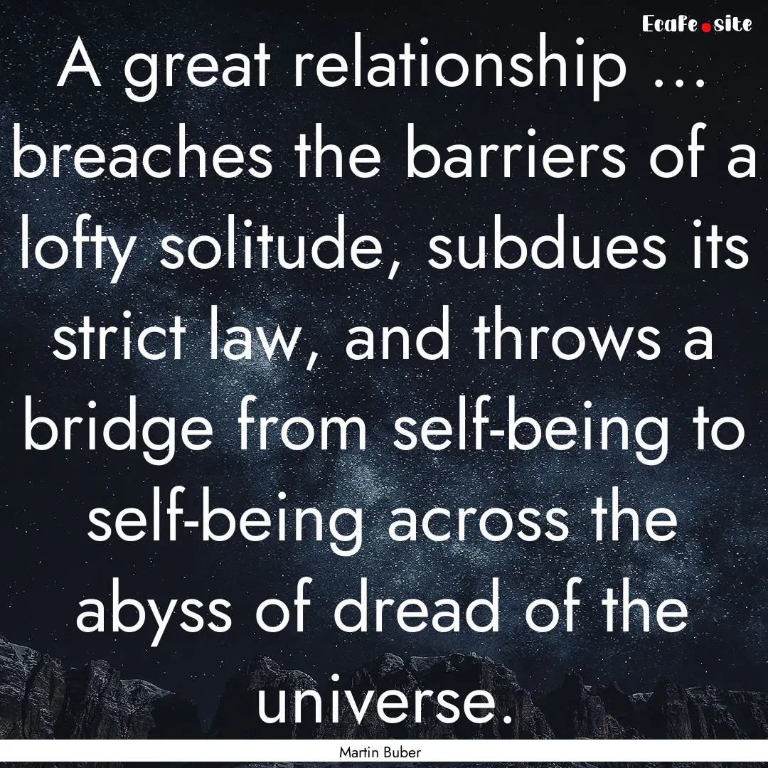 A great relationship ... breaches the barriers.... : Quote by Martin Buber