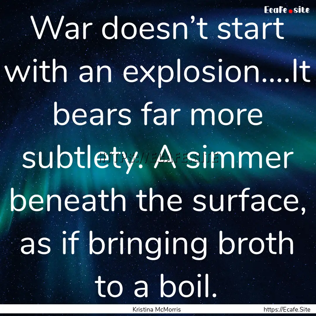 War doesn’t start with an explosion….It.... : Quote by Kristina McMorris