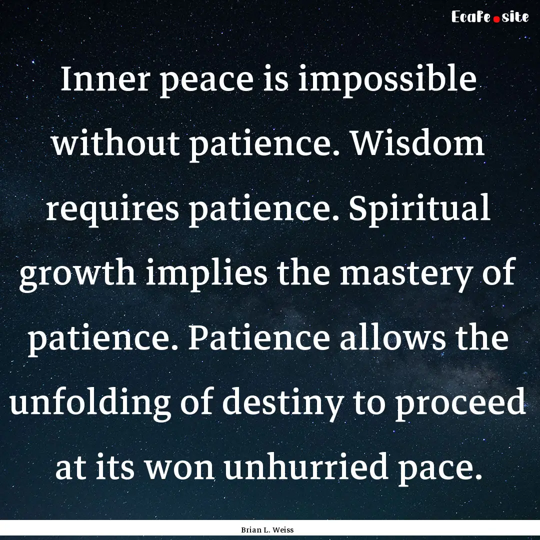 Inner peace is impossible without patience..... : Quote by Brian L. Weiss