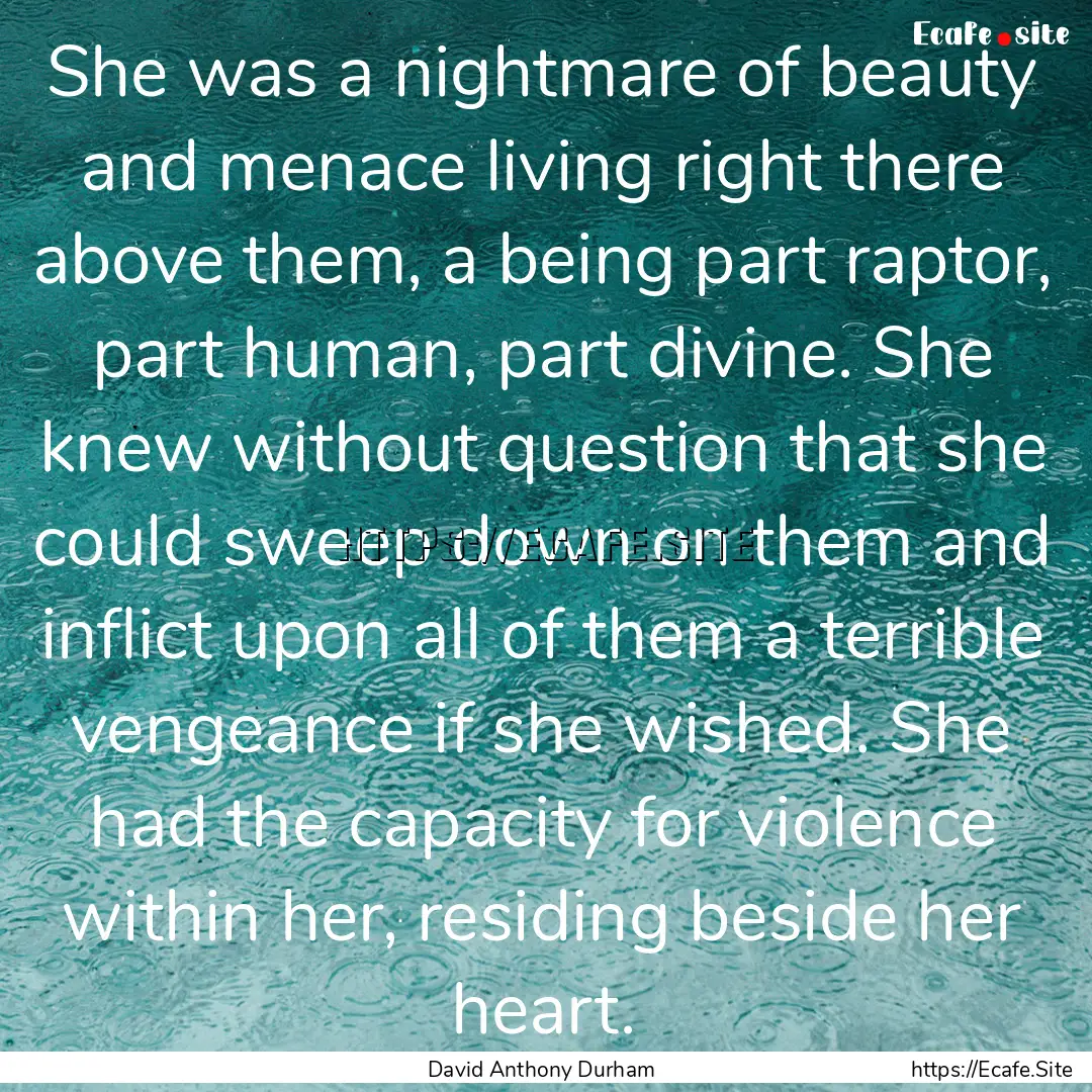 She was a nightmare of beauty and menace.... : Quote by David Anthony Durham