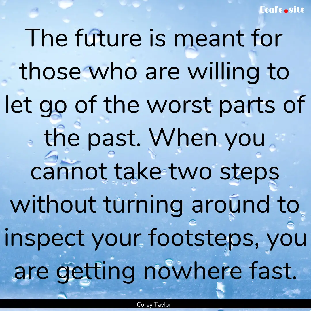 The future is meant for those who are willing.... : Quote by Corey Taylor