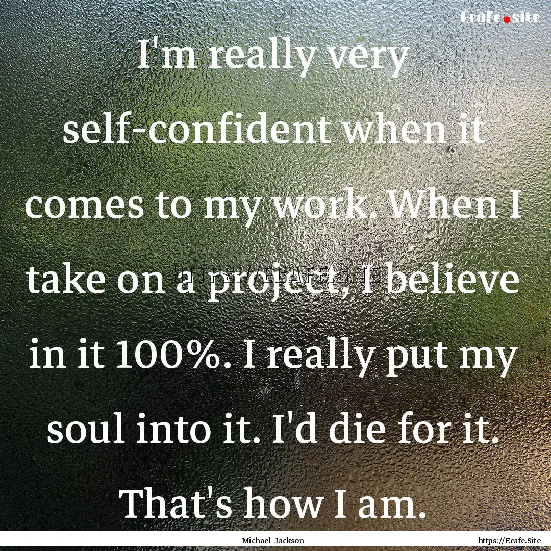 I'm really very self-confident when it comes.... : Quote by Michael Jackson