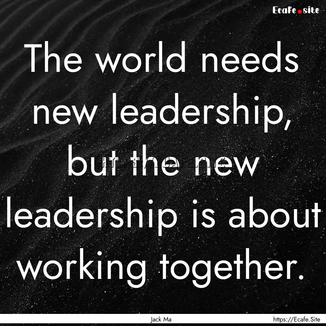 The world needs new leadership, but the new.... : Quote by Jack Ma