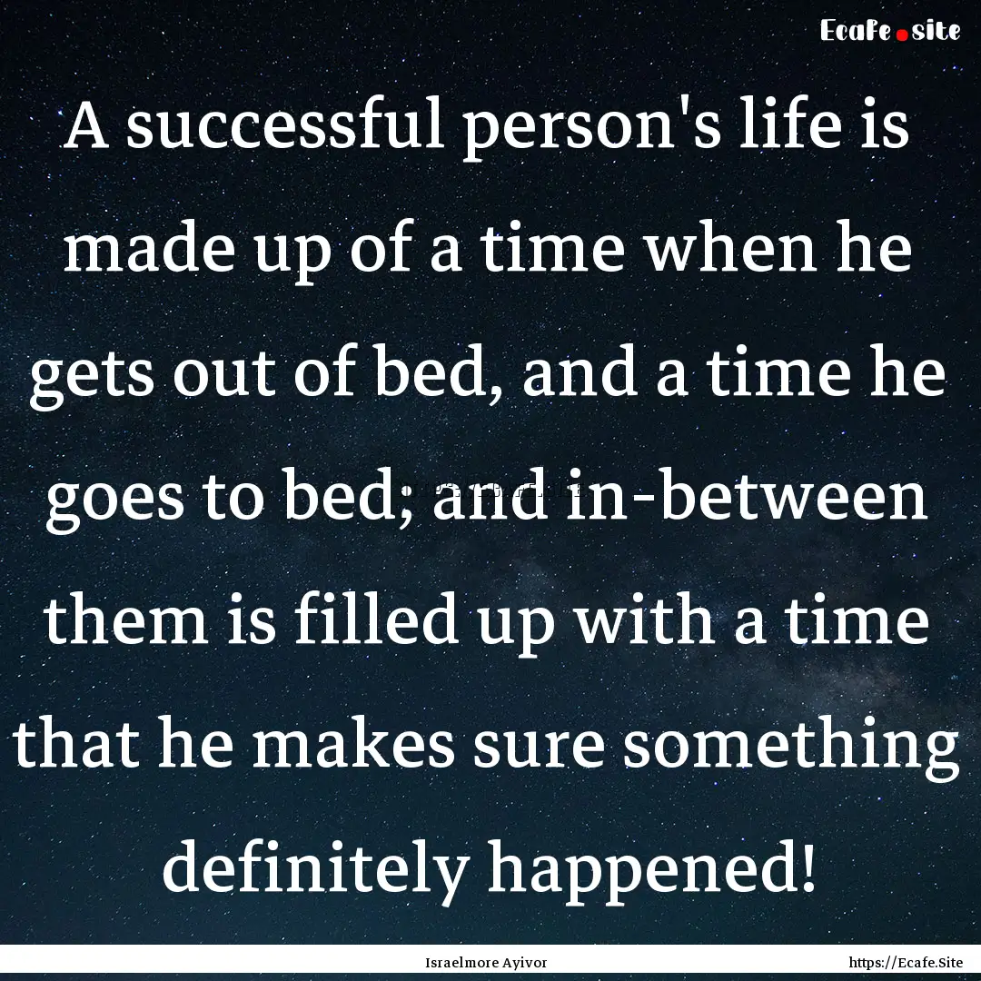 A successful person's life is made up of.... : Quote by Israelmore Ayivor