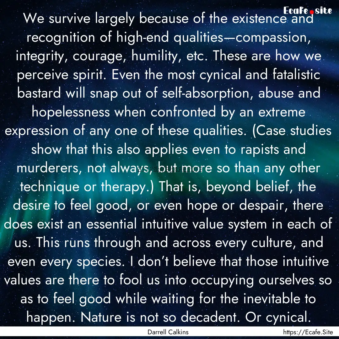 We survive largely because of the existence.... : Quote by Darrell Calkins