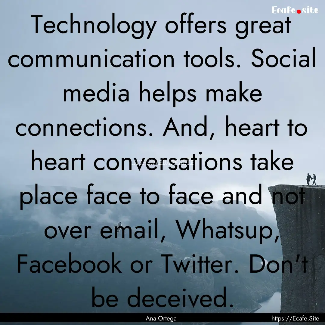 Technology offers great communication tools..... : Quote by Ana Ortega