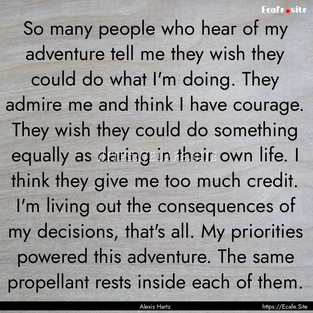 So many people who hear of my adventure tell.... : Quote by Alexis Hartz