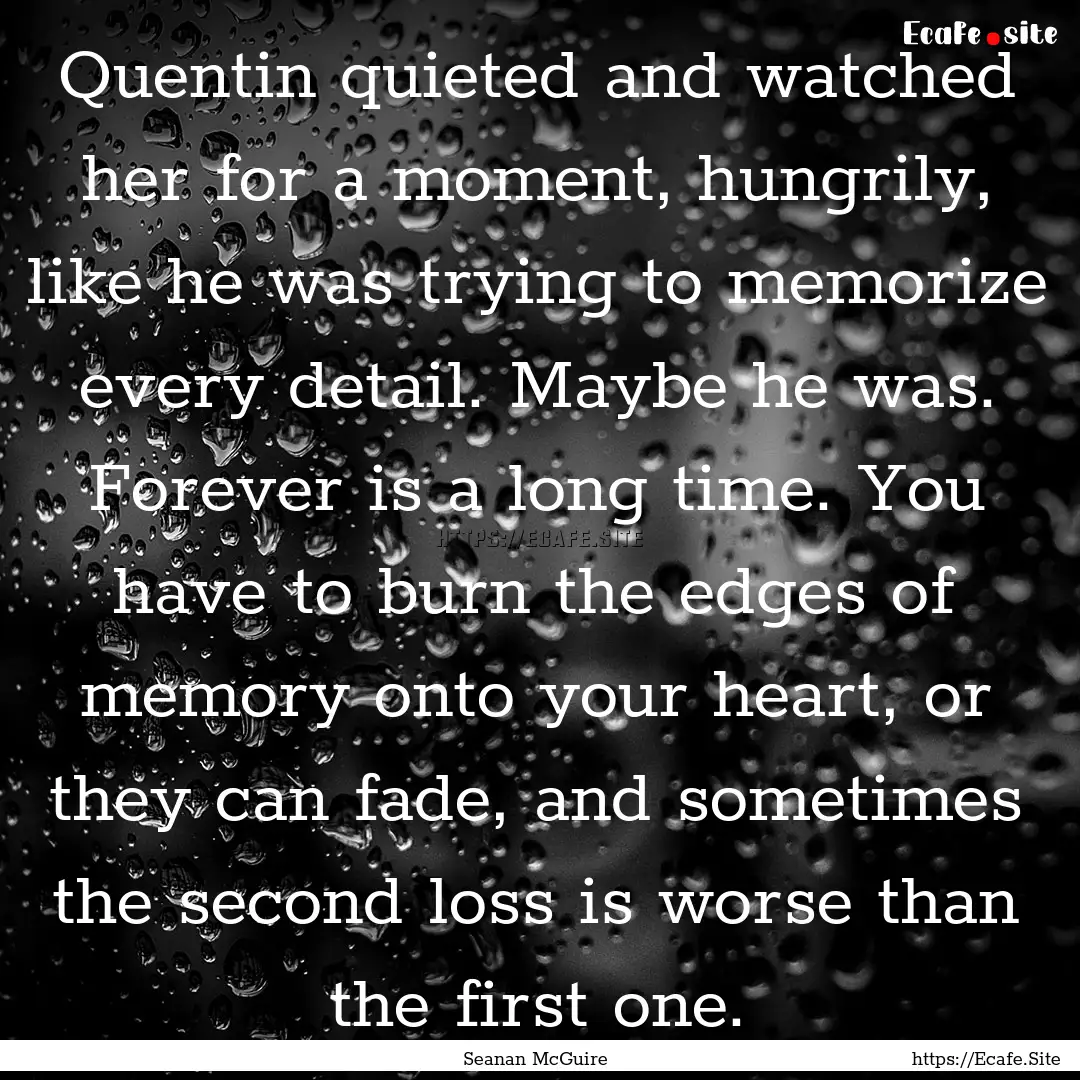 Quentin quieted and watched her for a moment,.... : Quote by Seanan McGuire