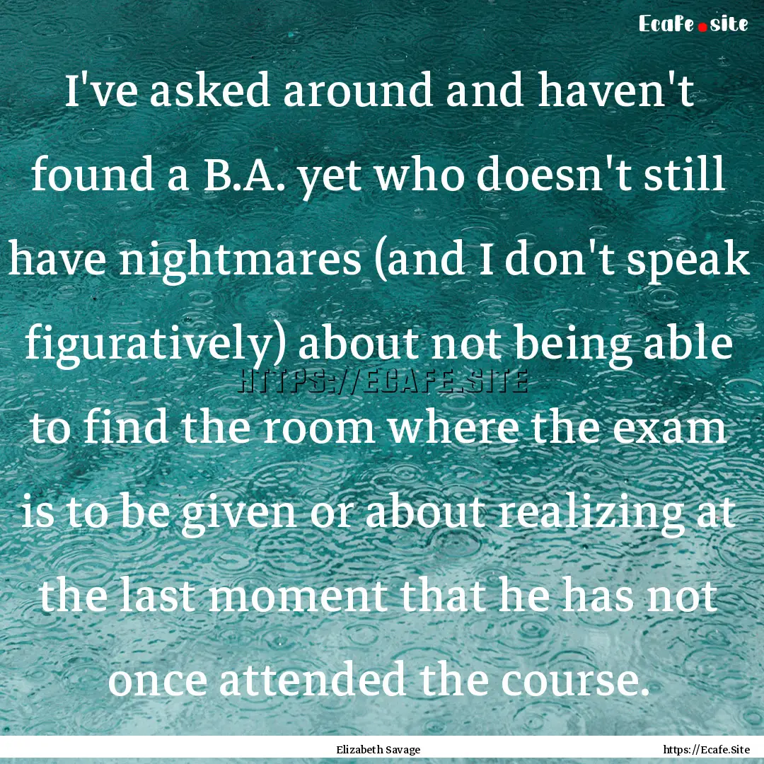 I've asked around and haven't found a B.A..... : Quote by Elizabeth Savage