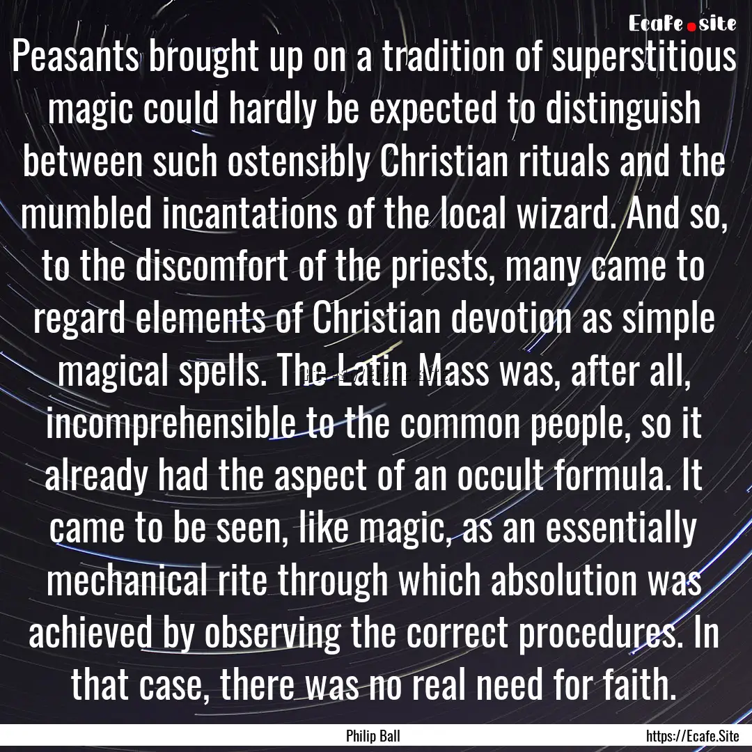 Peasants brought up on a tradition of superstitious.... : Quote by Philip Ball