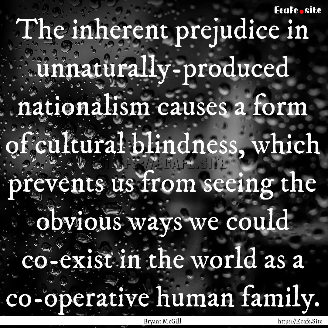 The inherent prejudice in unnaturally-produced.... : Quote by Bryant McGill