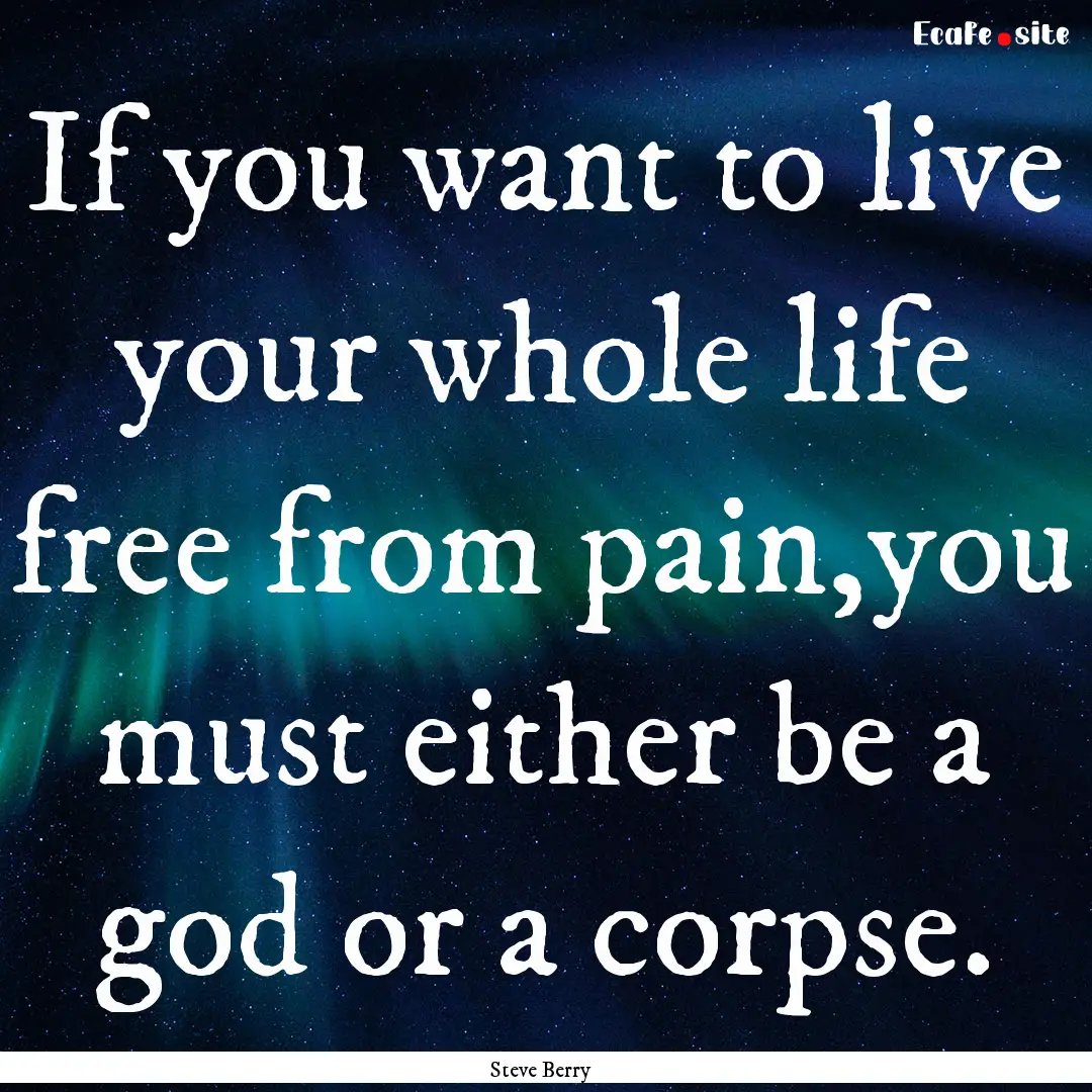 If you want to live your whole life free.... : Quote by Steve Berry