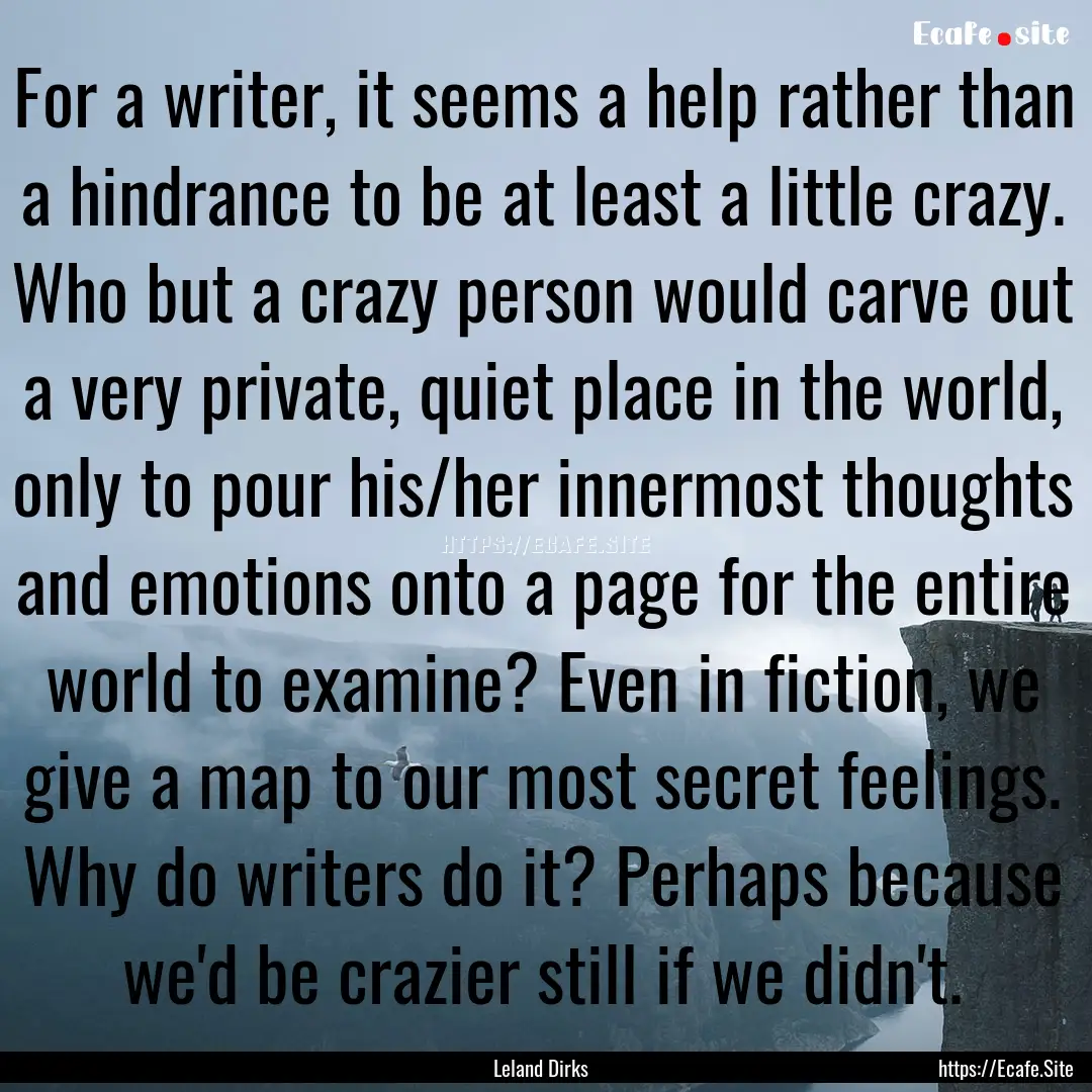 For a writer, it seems a help rather than.... : Quote by Leland Dirks