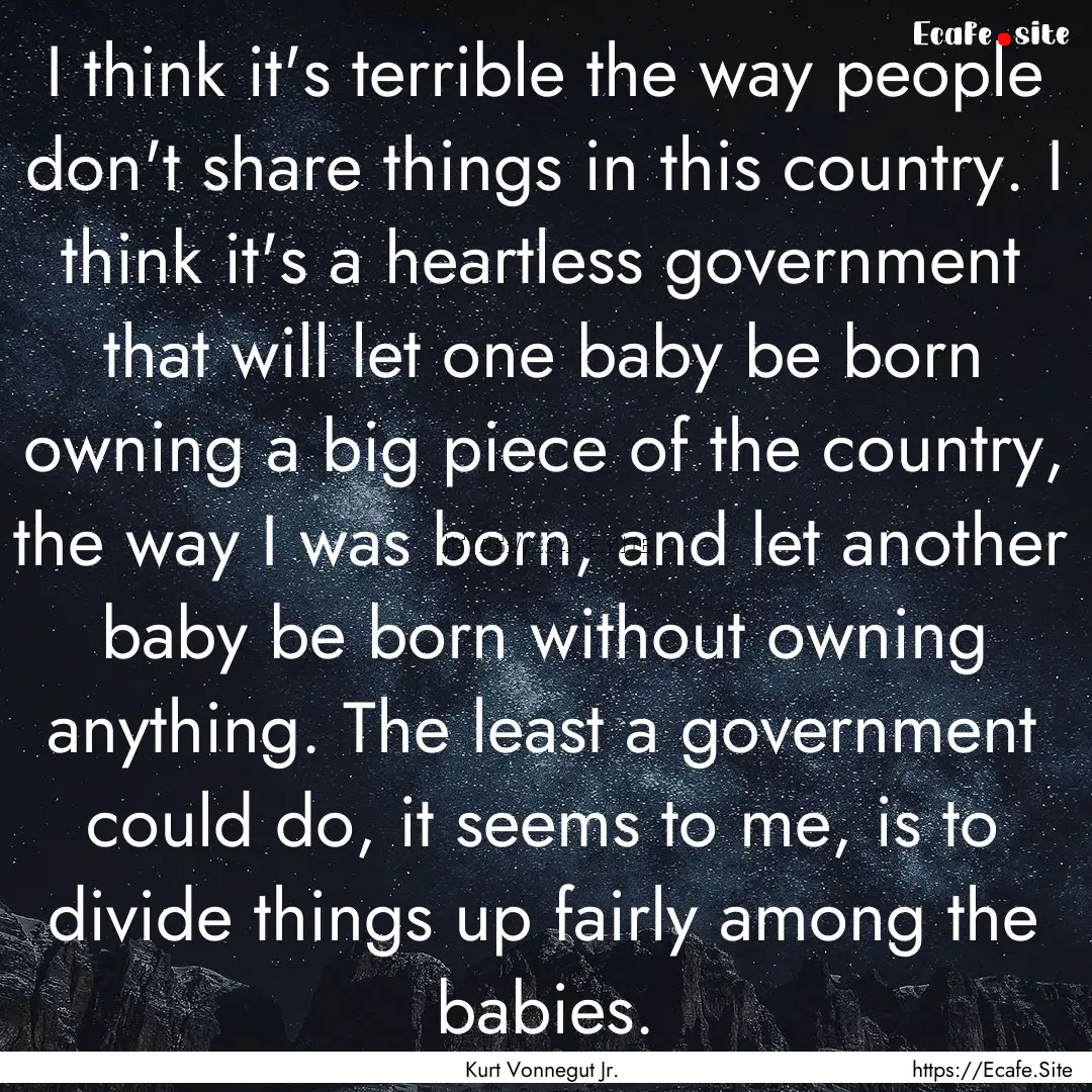 I think it's terrible the way people don't.... : Quote by Kurt Vonnegut Jr.