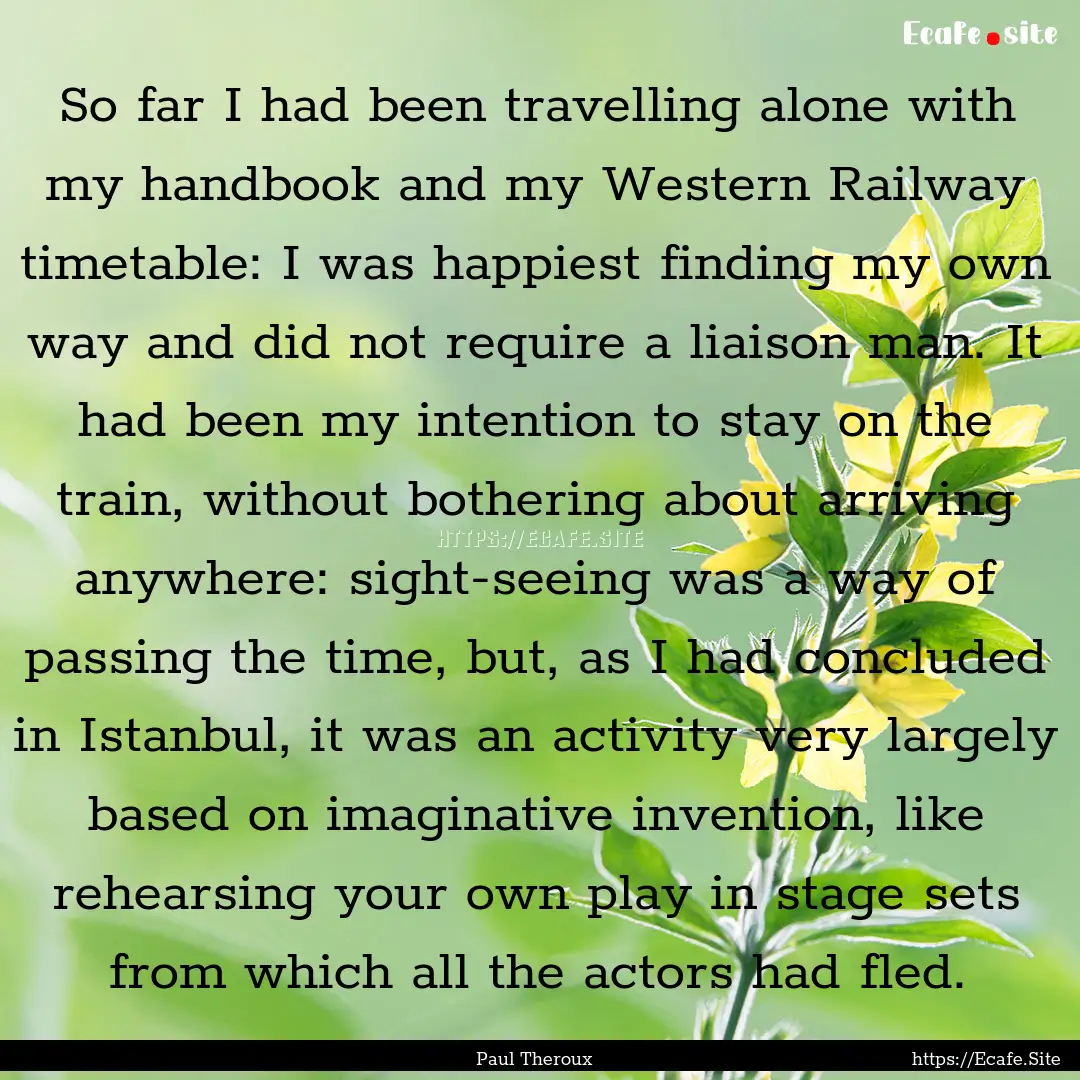 So far I had been travelling alone with my.... : Quote by Paul Theroux