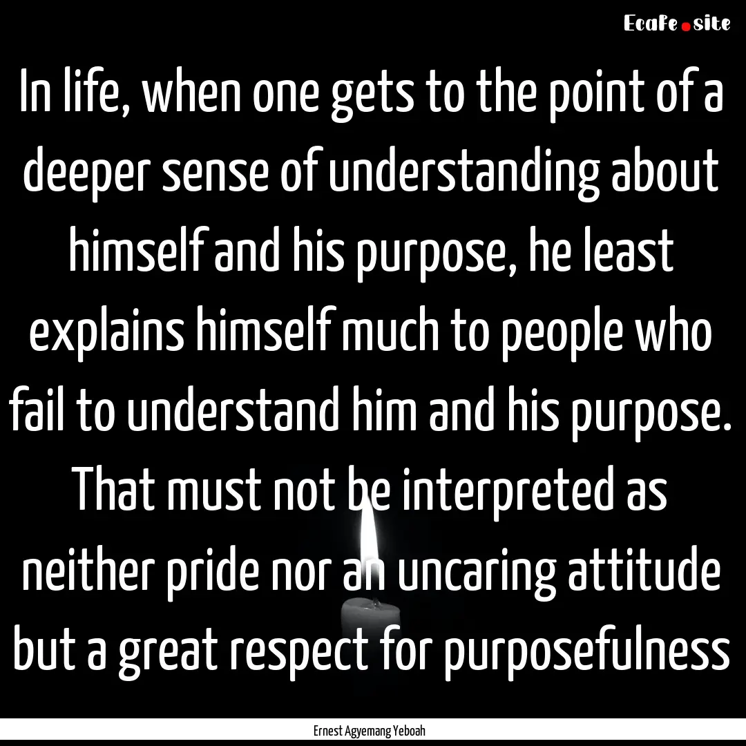 In life, when one gets to the point of a.... : Quote by Ernest Agyemang Yeboah