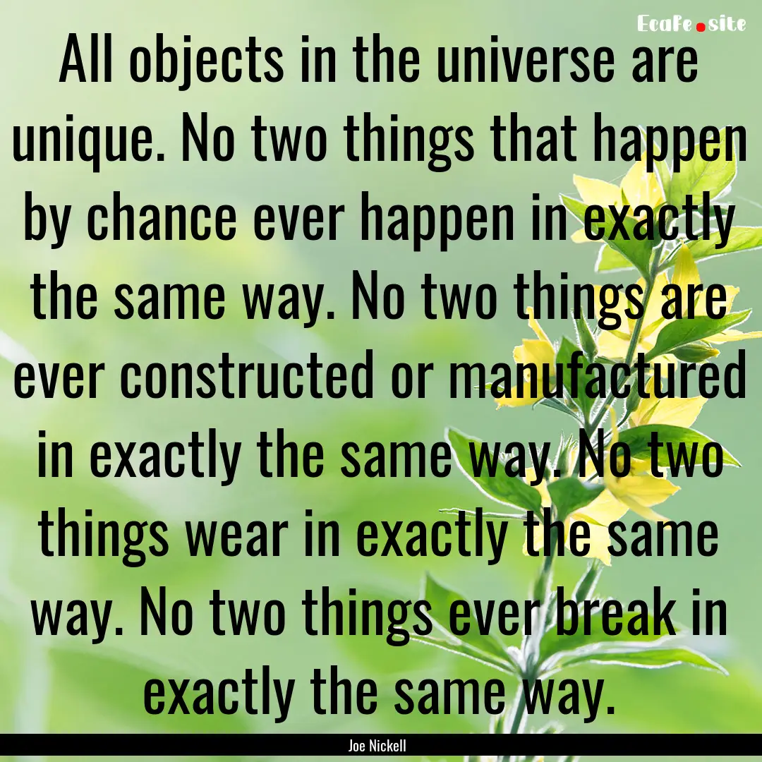 All objects in the universe are unique. No.... : Quote by Joe Nickell